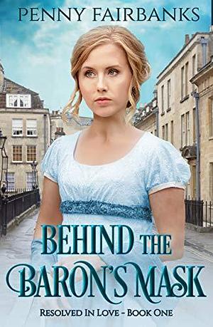 Behind the Baron's Mask by Penny Fairbanks, Penny Fairbanks