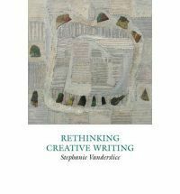Rethinking Creative Writing by Stephanie Vanderslice
