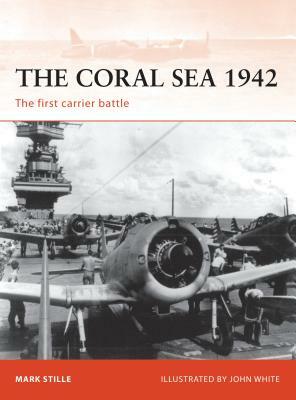 The Coral Sea 1942: The First Carrier Battle by Mark Stille