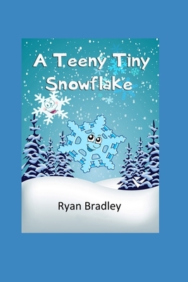 A Teeny Tiny Snowflake by Ryan Bradley