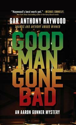 Good Man Gone Bad: An Aaron Gunner Mystery by Gar Anthony Haywood