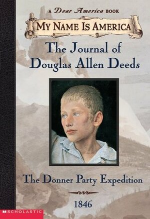 Journal of Douglas Allen Deeds: The Donner Party Expedition, 1846 by Rodman Philbrick, W.R. Philbrick