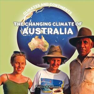 The Changing Climate of Australia by Patricia K. Kummer