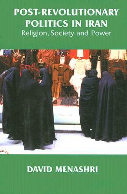 Post-Revolutionary Politics in Iran: Religion, Society and Power by David Menashri