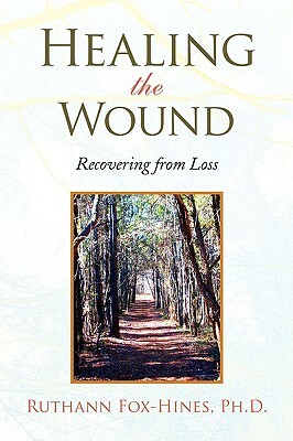 Healing the Wound: Recovering from Loss by Ruthann Fox-Hines