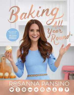 Baking All Year Round: Holidays & Special Occasions by Rosanna Pansino