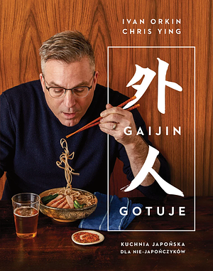 Gaijin gotuje. Kuchnia japońska dla nie-Japończyków by Ivan Orkin, Chris Ying