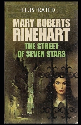 The Street of Seven Stars Illustrated by Mary Roberts Rinehart