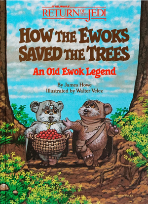 How the Ewoks Saved the Trees: An Old Ewok Legend by James Howe