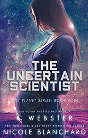The Uncertain Scientist by Nicole Blanchard, K Webster