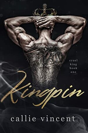 Kingpin: An Arranged Dark Mafia Romance (Cruel King Book 1) by Callie Vincent