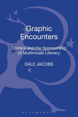 Graphic Encounters: Comics and the Sponsorship of Multimodal Literacy by Dale Jacobs