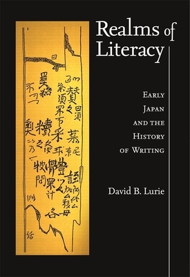 Realms of Literacy: Early Japan and the History of Writing by David B. Lurie