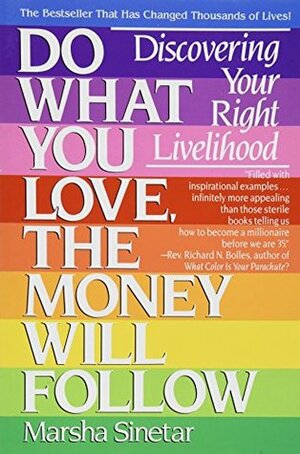 Do What You Love, the Money Will Follow: Discovering Your Right Livelihood by Marsha Sinetar