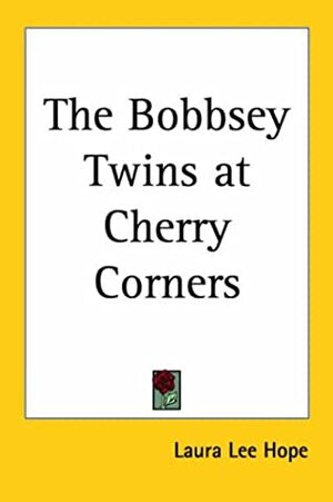 The Bobbsey Twins at Cherry Corners by Laura Lee Hope