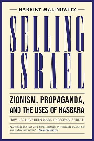 Selling Israel: Zionism, Propaganda, and the Uses of Hasbara by Harriet Malinowitz