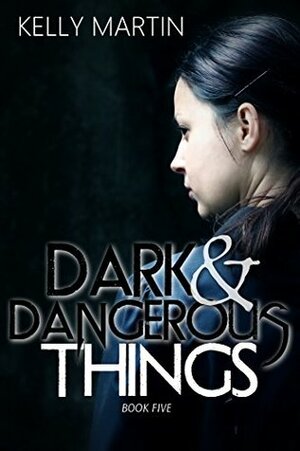 Dark and Dangerous Things by Kelly Martin