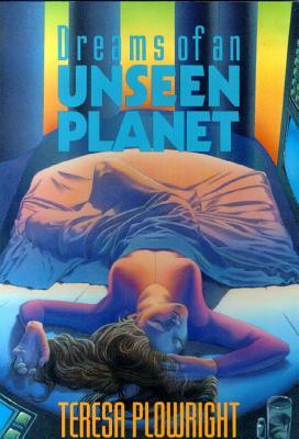 Dreams of an Unseen Planet by Teresa Plowright