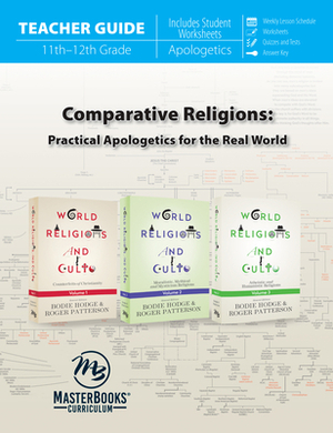 Comparative Religions (Teacher Guide): Practical Apologetics for the Real World by Roger Patterson, Bodie Hodge