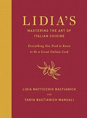 Lidia's Mastering the Art of Italian Cuisine: Everything You Need to Know to Be a Great Italian Cook by Lidia Matticchio Bastianich, Tanya Bastianich Manuali