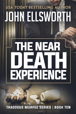 The Near Death Experience: Thaddeus Murfee Legal Thriller Series Book Ten by John Ellsworth