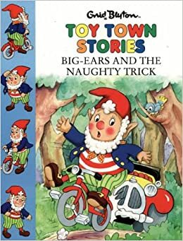 Big-Ears And The Naughty Trick by Enid Blyton