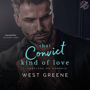 That Convict Kind of Love by West Greene