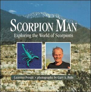 Scorpion Man: Exploring the World of Scorpions by Laurence Pringle