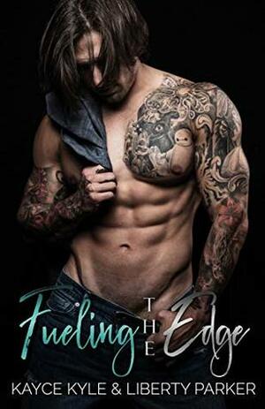 Fueling The Edge by Kayce Kyle, Liberty Parker
