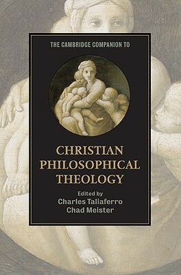 The Cambridge Companion to Christian Philosophical Theology by Chad Meister, Charles Taliaferro