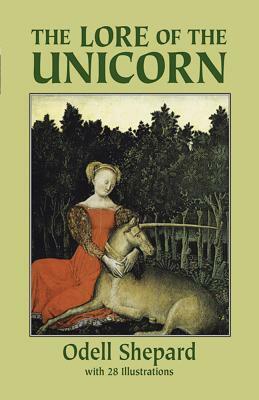 The Lore of the Unicorn by Odell Shepard