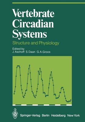 Vertebrate Circadian Systems: Structure and Physiology by 