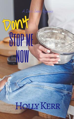 Don't Stop Me Now by Holly Kerr, Holly Kerr