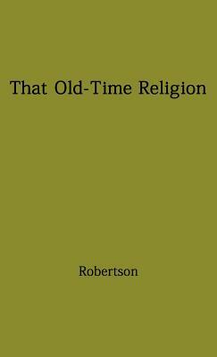 That Old-Time Religion by Archibald Thomas Robertson, Unknown, A. T. Robertson