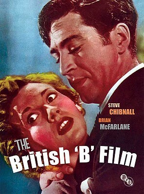 The British 'B' Film by Brian McFarlane, Steve Chibnall