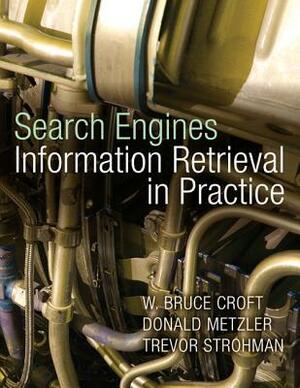 Search Engines: Information Retrieval in Practice by Donald Metzler, Trevor Strohman, Bruce Croft