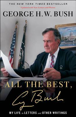 All the Best, George Bush: My Life in Letters and Other Writings by George H. W. Bush