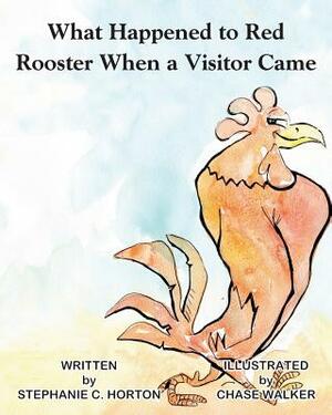 What Happened To Red Rooster When a Visitor Came by Stephanie Horton