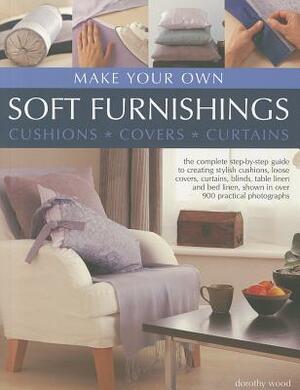 Make Your Own Soft Furnishings: Cushions, Covers, Curtains by Dorothy Wood