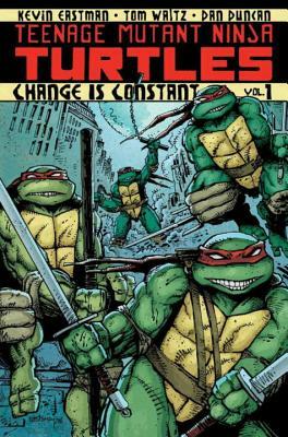 Teenage Mutant Ninja Turtles, Volume 1: Change is Constant by Kevin Eastman, Tom Waltz