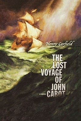The Lost Voyage of John Cabot by Henry Garfield