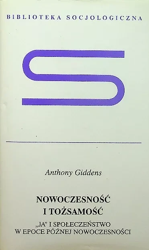 Nowoczesność i tożsamość: "Ja" i społeczeństwo w epoce późnej nowoczesności by Anthony Giddens