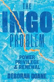 The INGO Problem: Power, Privilege, and Renewal by Deborah Doane