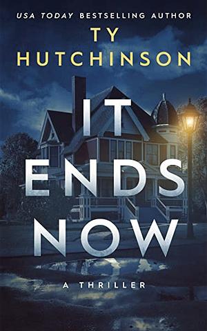 It Ends Now by Ty Hutchinson