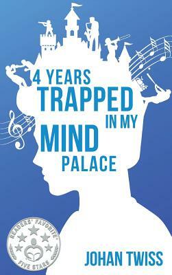 4 Years Trapped in My Mind Palace by Johan Twiss