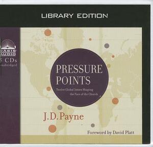 Pressure Points: Twelve Global Issues Shaping the Face of the Church by J. D. Payne