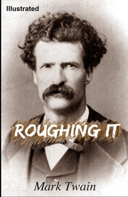 Roughing It ILLUSTRATED by Mark Twain