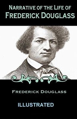 Narrative of the Life of Frederick Douglass Illustrated by Frederick Douglass