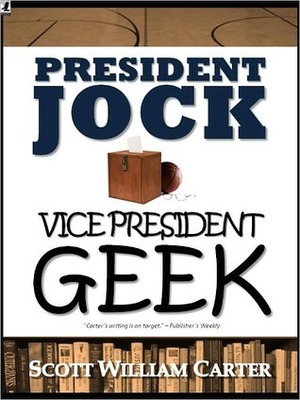 President Jock, Vice President Geek by Scott William Carter