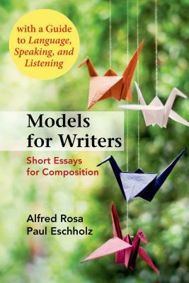 Models for Writers, High School Edition: Short Essays for Composition by Alfred Rosa, Paul Eschholz